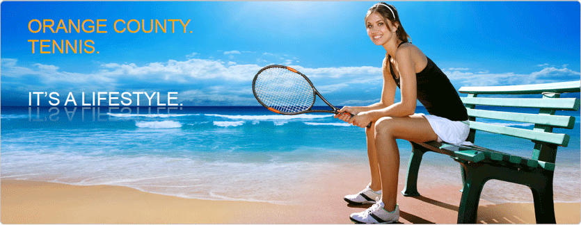 Orange County.  Tennis.  It's A Lifestyle.
